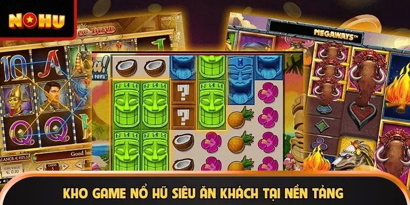 Kho game nổ hũ siêu ăn khách tại nền tảng