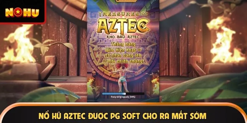 Nổ hũ Aztec được PG Soft cho ra mắt sớm