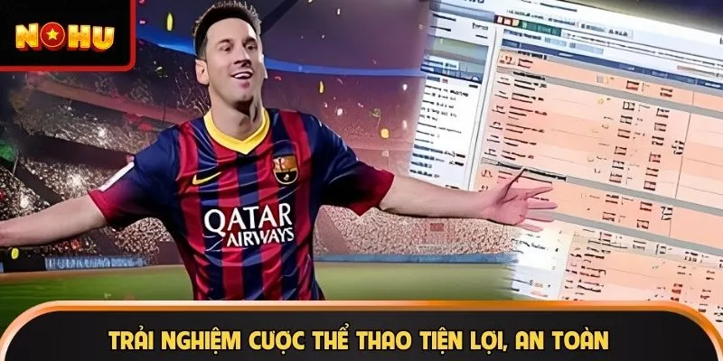 Trải nghiệm cược thể thao tiện lợi, an toàn